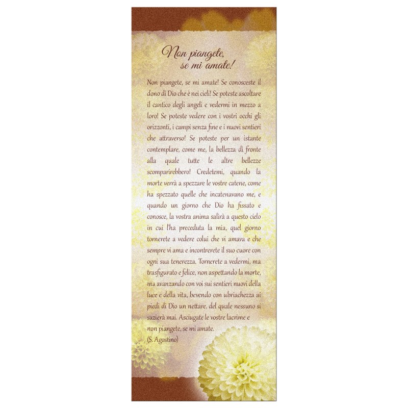 Segnalibro in pregiato cartoncino perlato con illustrazione floreale e la preghiera Non Piangete, se mi amate! Segnalibro in pregiato cartoncino perlato con illustrazione floreale e la preghiera Non Piangete, se mi amate!